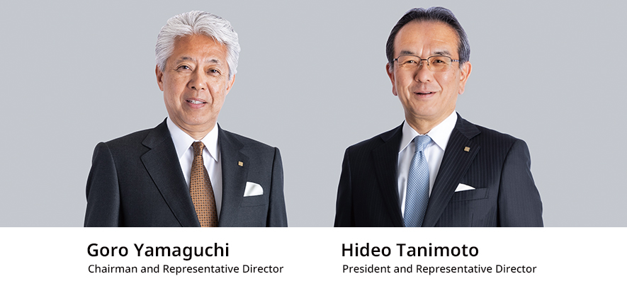 Chairman and Representative Director Goro Yamaguchi　President and Representative Director Hideo Tanimoto