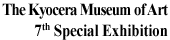 The Kyocera Museum of Art 7th Special Exhibition