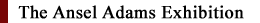 The Ansel Adams Exhibition