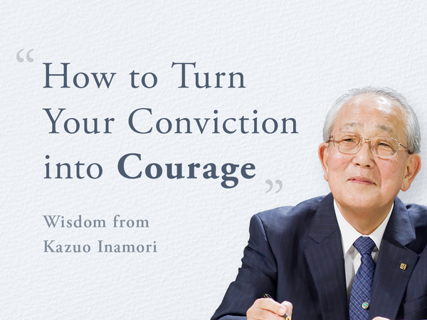 Wisdom from Kazuo Inamori: How to Turn Your Conviction into Courage