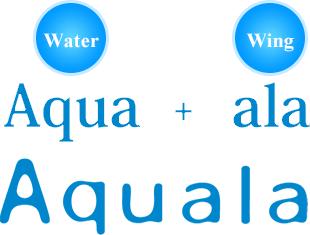 Water（Aqua）+Wing（ala）＝Aquala