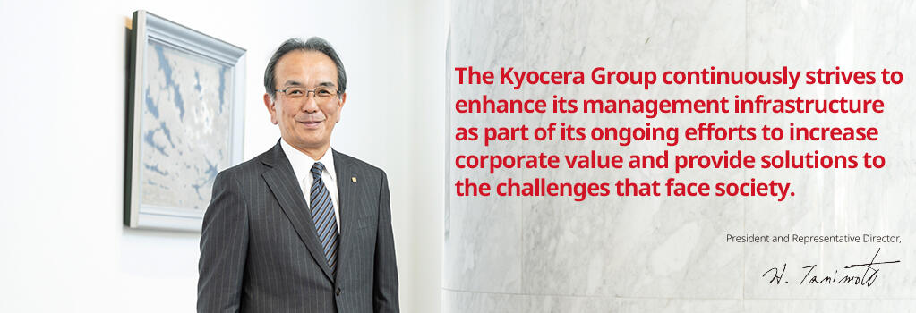 The Kyocera Group continuously strives to enhance its management infrastructure as part of its ongoing efforts to increase corporate value and provide solutions to the challenges that face society.