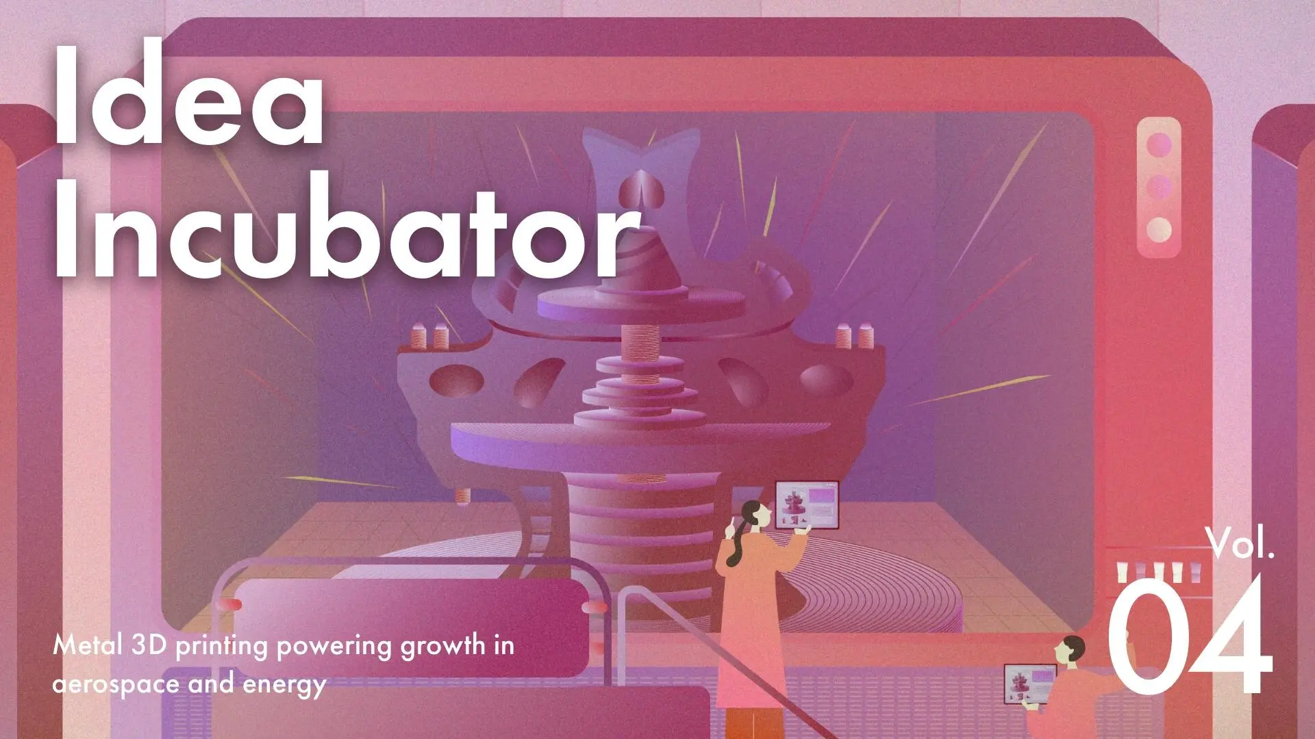 IDEA INCUBATOR How metal 3D printing will power growth in aerospace and energy