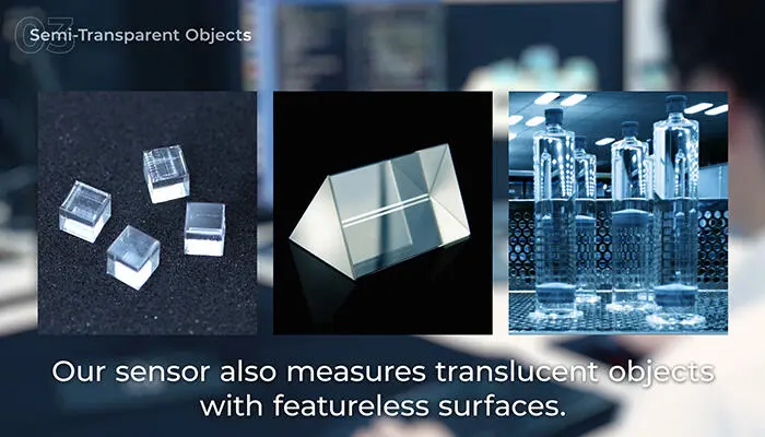 Sensor measuring translucent objects, including glass prisms and bottles.